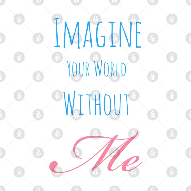 Your world without me by Imaginate