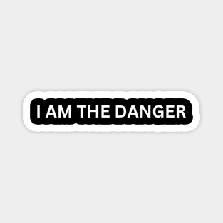 I am the danger Magnet