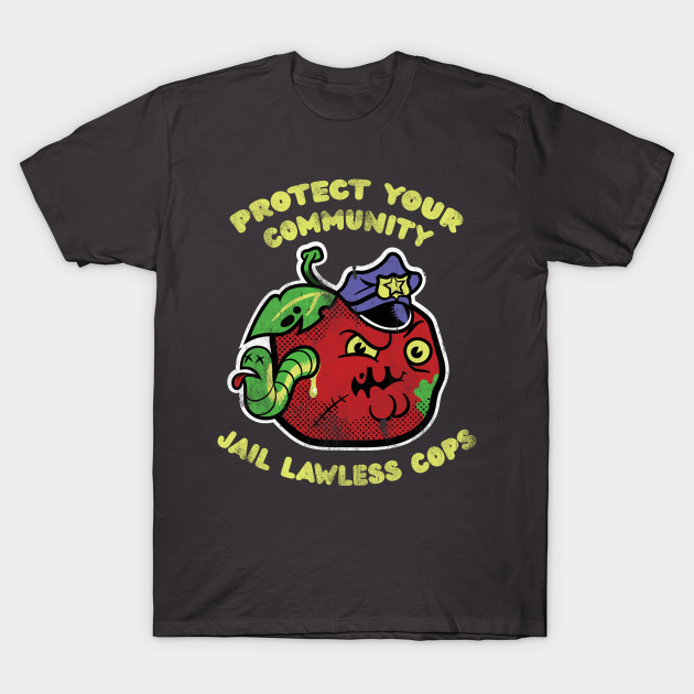 Discover Protect Your Community - Jail Lawless Cops - Bad Apples - T-Shirt