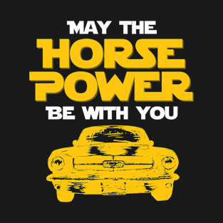 May the horse power be with you T-Shirt