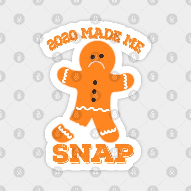 2020 Made Me Snap ginger bread man Magnet by ZenCloak