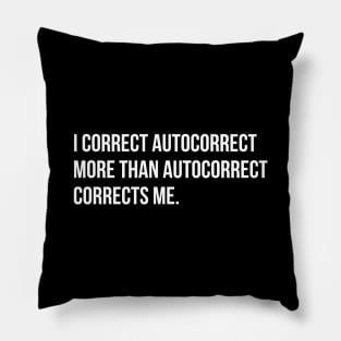 I correct autocorrect more than he does me funny sarcasm tee shirt Pillow