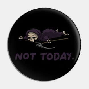 Not Today - Tired Reaper Pin