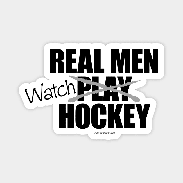 Real Men Watch Hockey - funny hockey fan Magnet by eBrushDesign