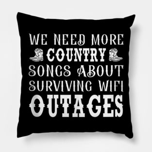 We Need More Country Songs About surviving Wifi Outages Pillow