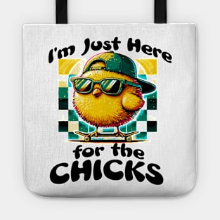 I’m just here for the chicks Tote