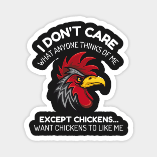 I don't care what anyone thinks of me except chickens funny Magnet