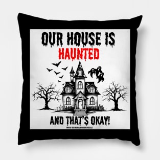 White background Our House I haunted and that's ok Pillow
