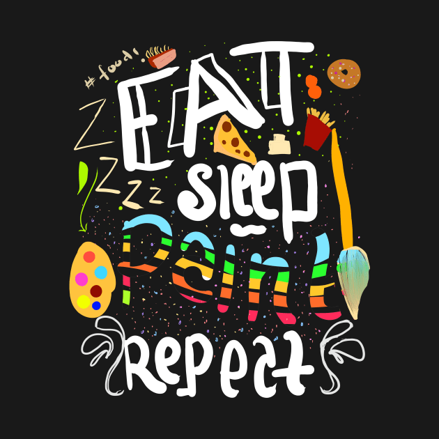 eat sleep paint repeat by Fashion by Gail