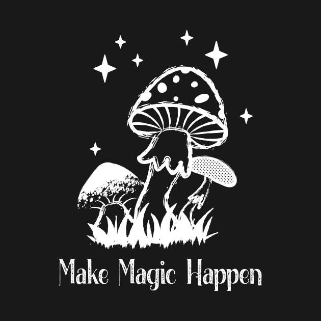 Make Magic Happen Mushrooms Wicca Cute by Foxxy Merch