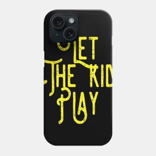 let the kids play Phone Case