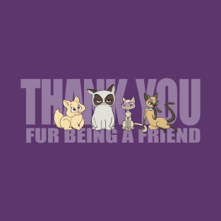 Thank You Fur Being a Friend T-Shirt