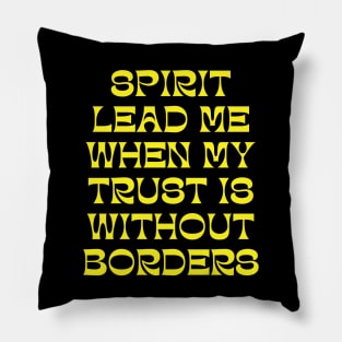 Spirit Lead Me When My Trust Is Without Borders Pillow