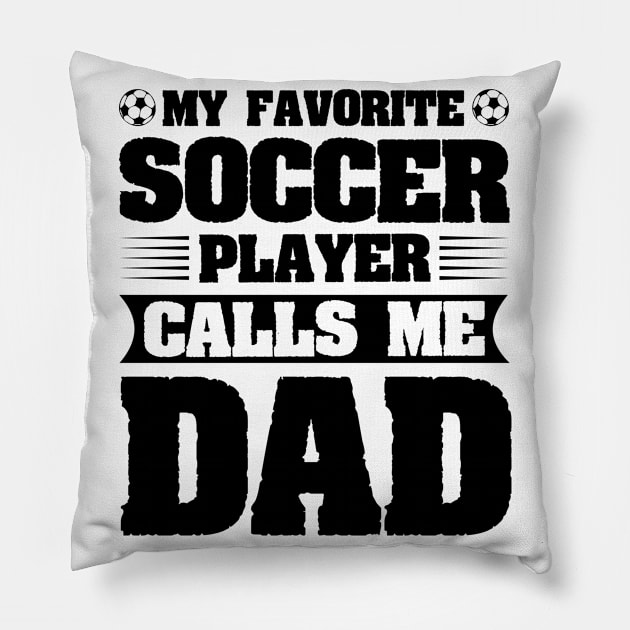 My Favorite Soccer Player Calls Me Dad Pillow by CosmicCat