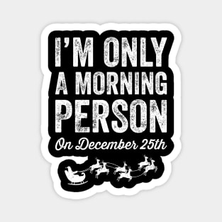 I'm only a morning person on december 25th Magnet