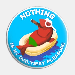 Nothing Is My Guiltiest Pleasure Pin