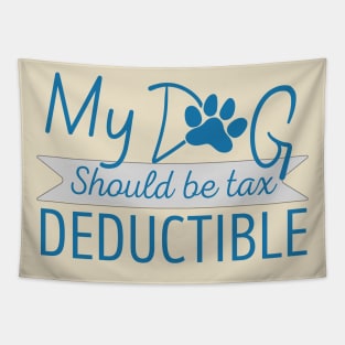 My Dog should be tax deductible - funny dogs design Tapestry