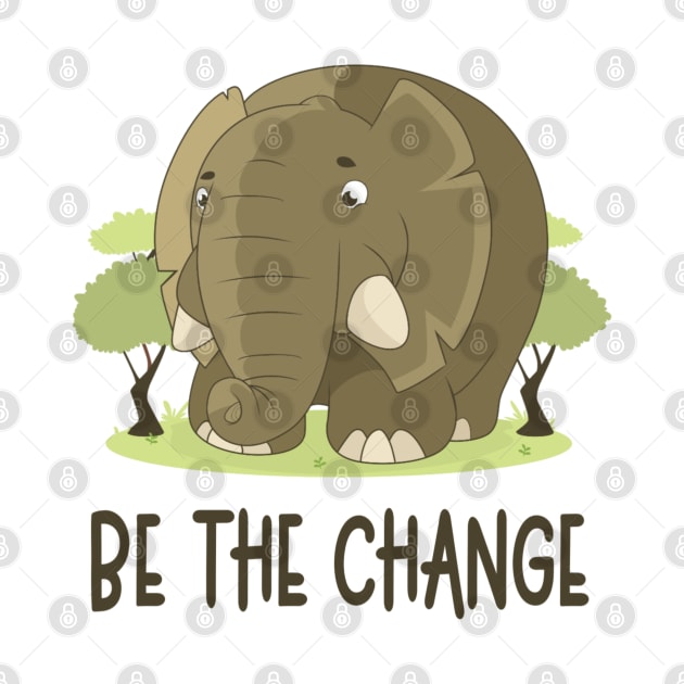 Be The Change - Motivational Quote by Animal Specials