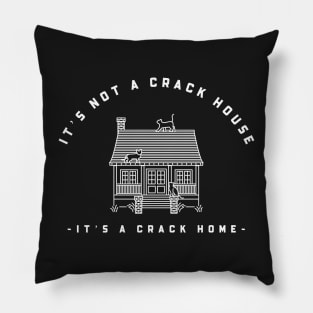 It’s not a crack house it’s a crack home Pillow