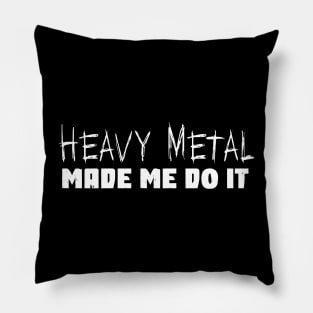 Heavy Metal Made Me Do It Funny Metal Music Fan Pillow