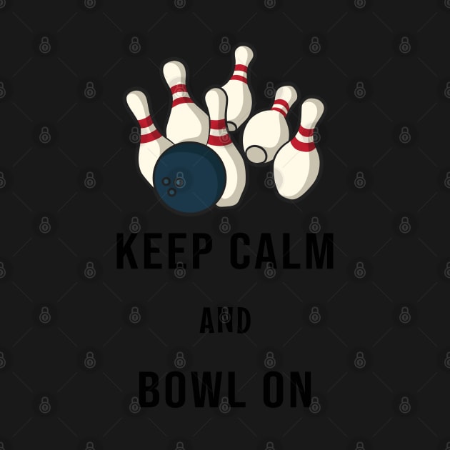 Keep Calm and Bowl On by Photomisak72