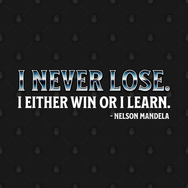 I never lose. I either win or learn. Nelson Mandela by UrbanLifeApparel