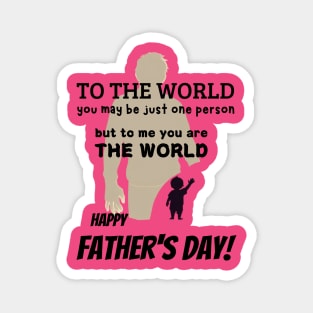 fathers day, To the world, you may be just one person, but to me, you are the world. Happy Father's Day! / Father's Day gift Magnet