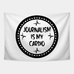 Journalism Is My Cardio Tapestry