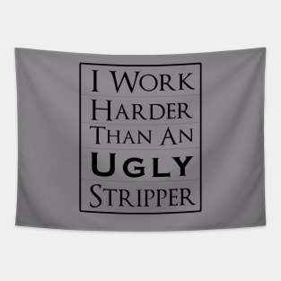 Work Harder Than An Ugly Stripper Tapestry