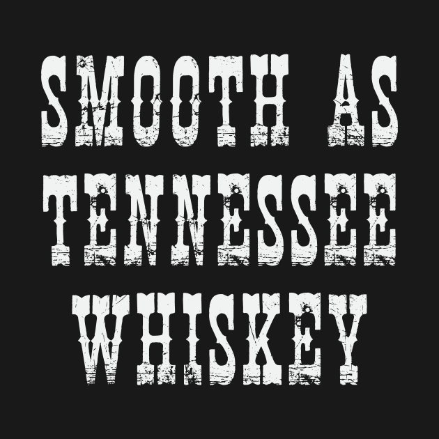 Smooth as Tennessee Whiskey by FontfulDesigns