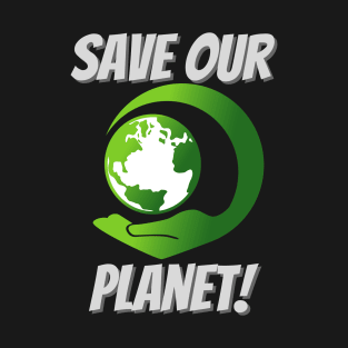 Save Our Planet | Save The Earth T-Shirt