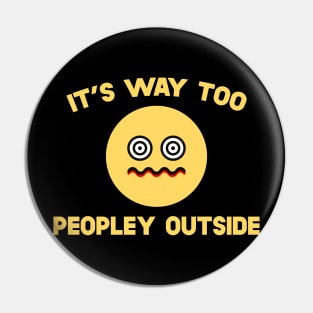 It's Way Too Peopley Outside Pin