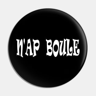 N'AP BOULE - IN WHITE - FETERS AND LIMERS – CARIBBEAN EVENT DJ GEAR Pin