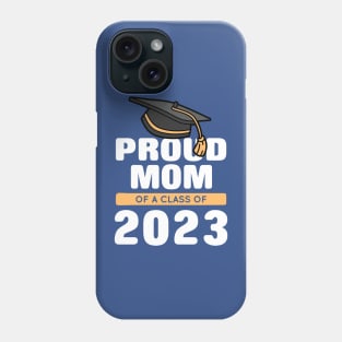 Proud Mom Of A Class Of 2023 Graduate 2 Phone Case