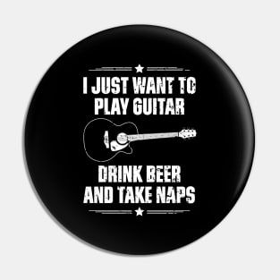 I Just Want To Play Guitar Drink Beer And Take Naps Funny Quote Distressed Pin