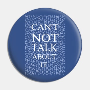 CAN'T NOT TALK ABOUT IT Pin