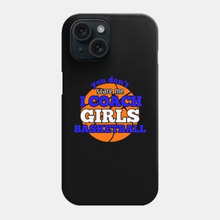 You Don't Scare Me I Coach Girls Basketball Phone Case