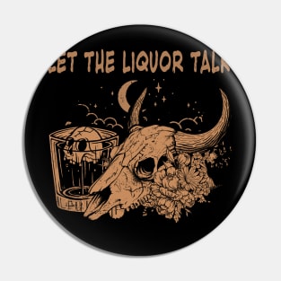 Let The Liquor Talk Skull Bull Western Desert Whiskey Pin