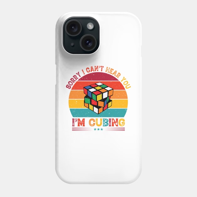 Sorry I Can't Hear You, I'm Cubing - Rubik's Cube Inspired Design for people who know How to Solve a Rubik's Cube Phone Case by Cool Cube Merch