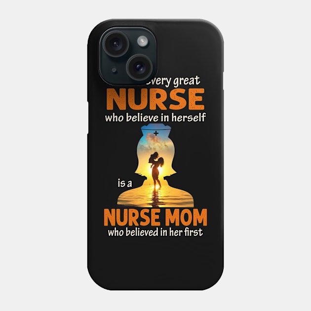 Behind Every Nurse Who Believes In Herself Is A Nurse Mom Phone Case by artbyhintze