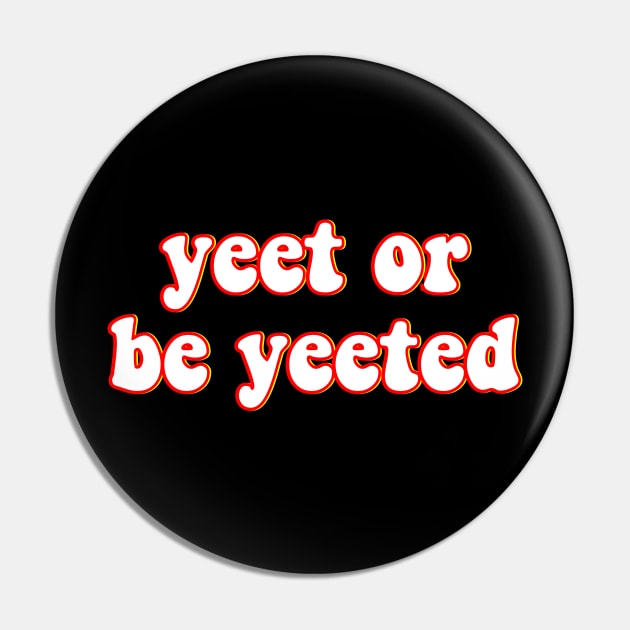 Yeet or Be Yeeted - Dank Meme For Gamer Groovy Text Black T-Shirt Pin by mangobanana