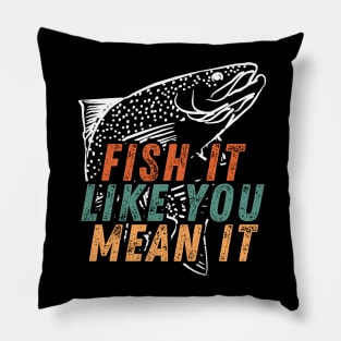 Fishing Quote Fish It Like You Mean It Vintage Pillow