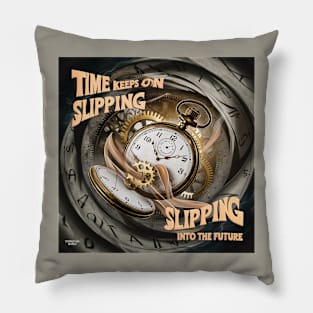 Time keeps on slipping, slipping Pillow