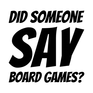 Did Someone Say Board Games? #2 T-Shirt