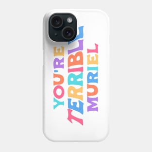 You're terrible, Muriel (colors) Phone Case