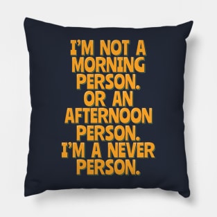 Funny Nocturnal, Never a Morning or Afternoon Person Pillow