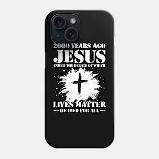 2000 Years Ago Jesus Ended The Debate of Which Lives Matter Phone Case