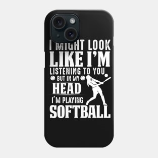 I Might Look Like I'm Listening To You But In My Head I'm Playing Softball Phone Case