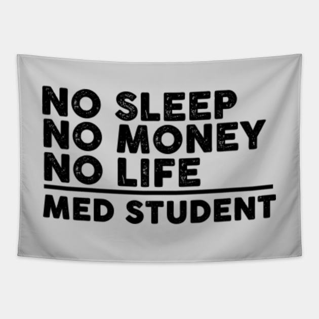 Funny Medical Tee - No Sleep No Money No Life Med Student - Medical Students - Tapestry | TeePublic Funny Medical Tee - No Sleep No Money No Life Med Student - Medical Students - Tapestry | TeePublic