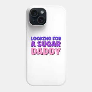 Sugar daddy sarcastic funny quote Phone Case